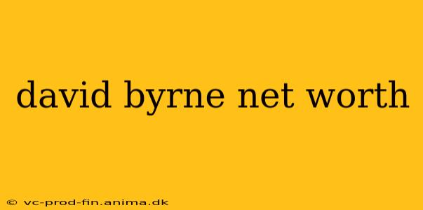david byrne net worth
