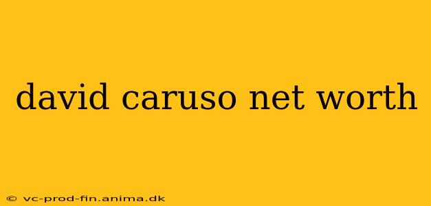 david caruso net worth