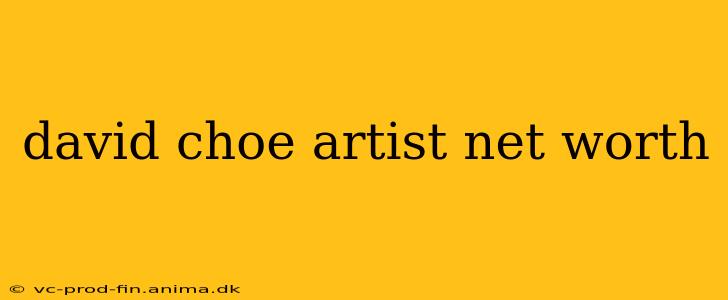 david choe artist net worth