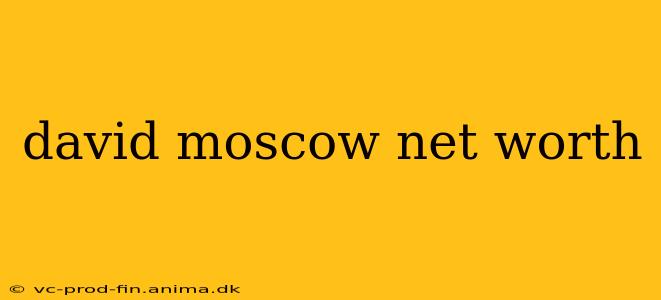david moscow net worth