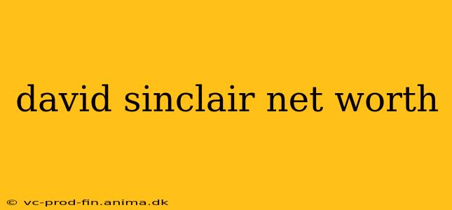 david sinclair net worth