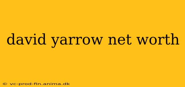 david yarrow net worth