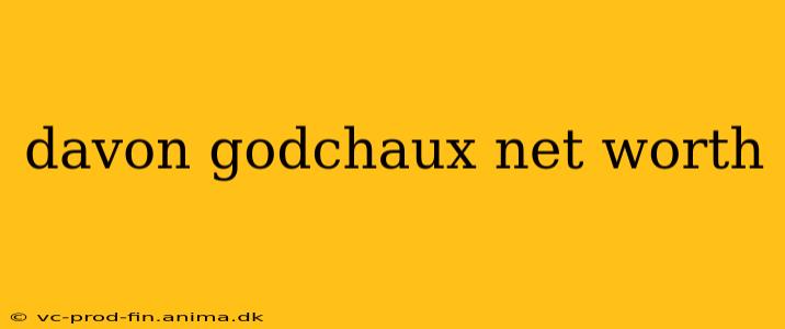 davon godchaux net worth
