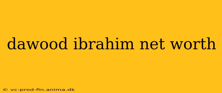 dawood ibrahim net worth