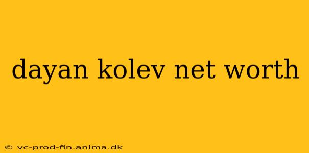 dayan kolev net worth