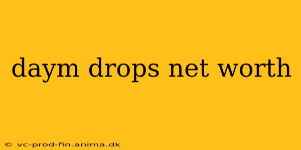 daym drops net worth