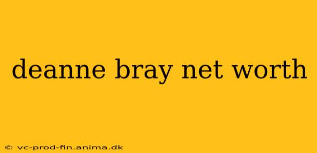 deanne bray net worth
