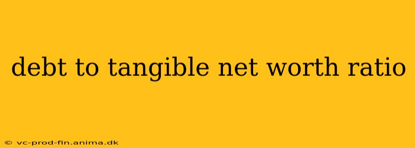 debt to tangible net worth ratio