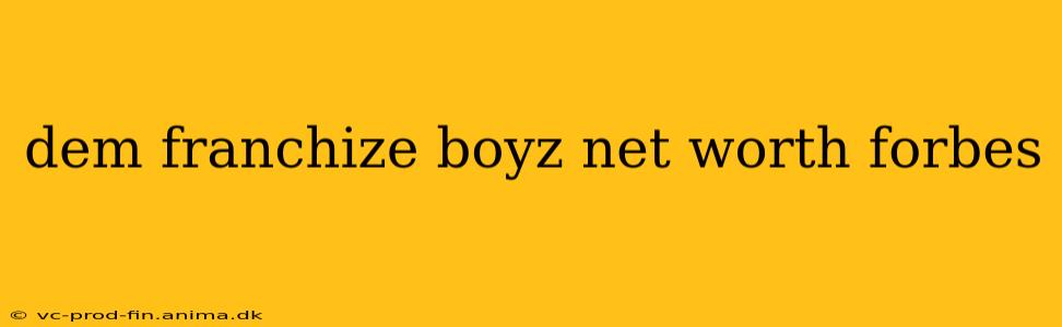 dem franchize boyz net worth forbes