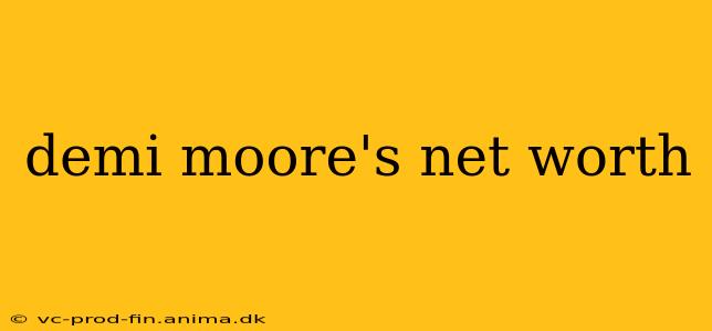demi moore's net worth