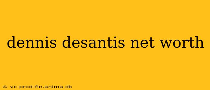 dennis desantis net worth