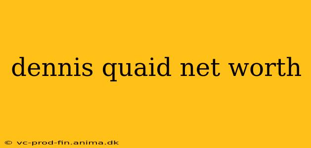 dennis quaid net worth