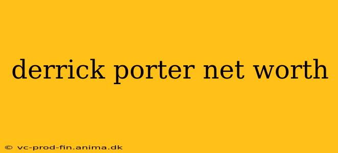 derrick porter net worth