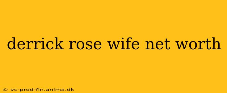 derrick rose wife net worth