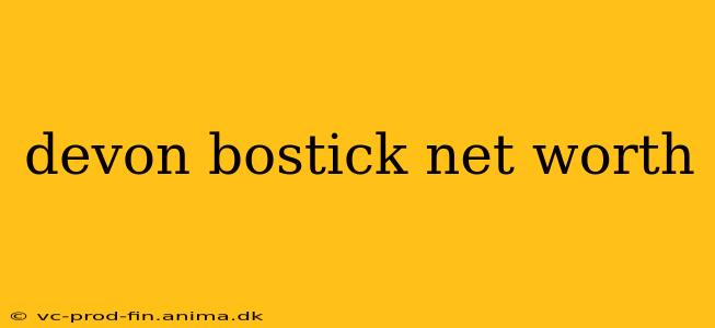 devon bostick net worth