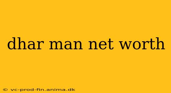 dhar man net worth