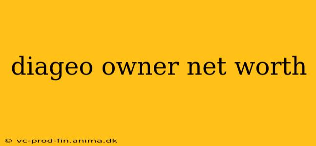 diageo owner net worth