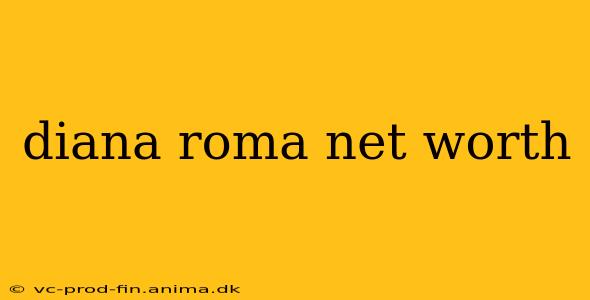 diana roma net worth