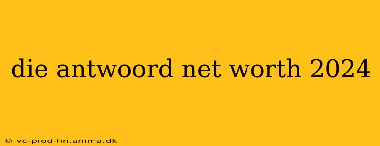 die antwoord net worth 2024