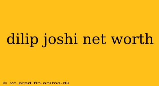 dilip joshi net worth