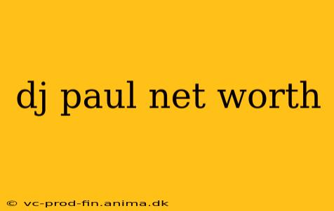 dj paul net worth