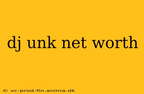 dj unk net worth