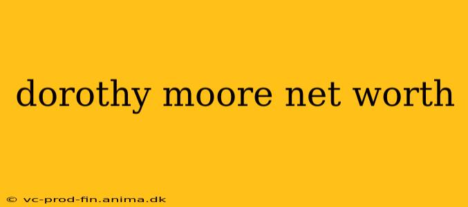 dorothy moore net worth