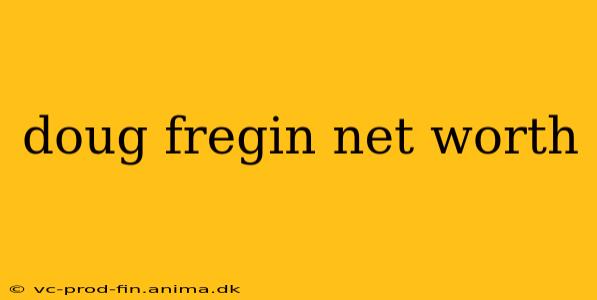doug fregin net worth