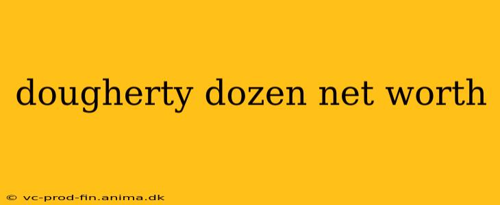 dougherty dozen net worth