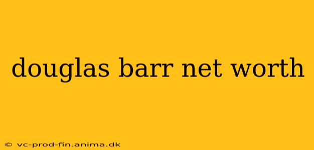 douglas barr net worth