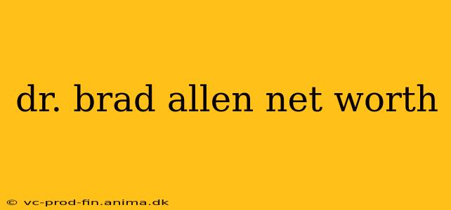 dr. brad allen net worth