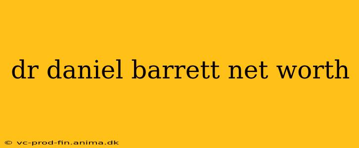 dr daniel barrett net worth