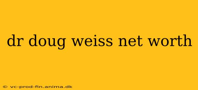 dr doug weiss net worth