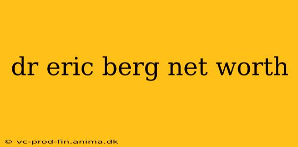 dr eric berg net worth
