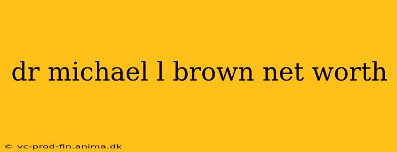 dr michael l brown net worth
