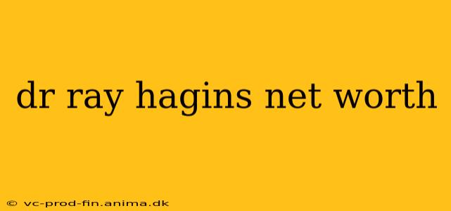 dr ray hagins net worth