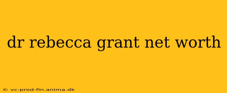 dr rebecca grant net worth