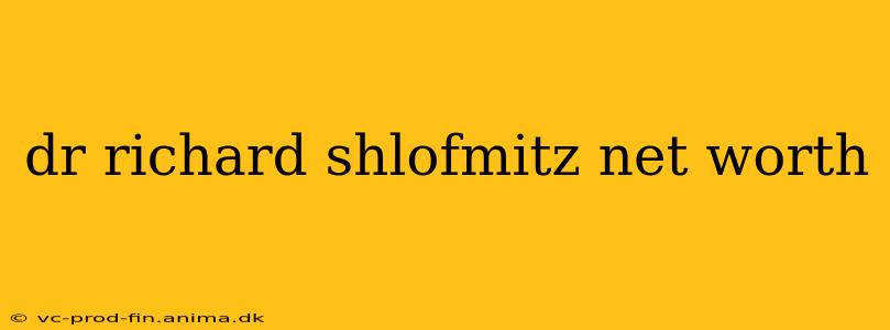 dr richard shlofmitz net worth