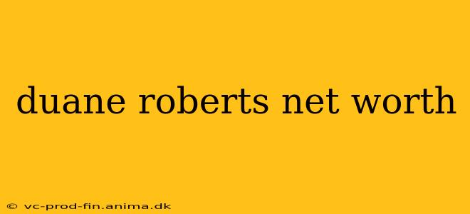 duane roberts net worth