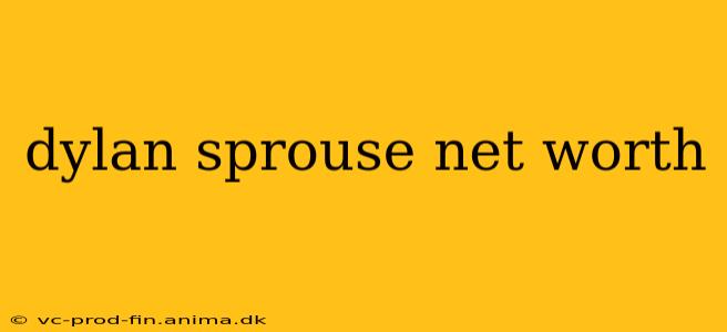dylan sprouse net worth