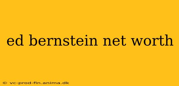 ed bernstein net worth