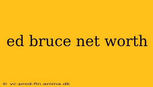 ed bruce net worth