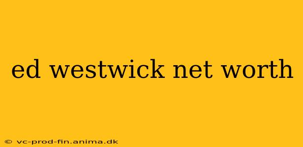 ed westwick net worth