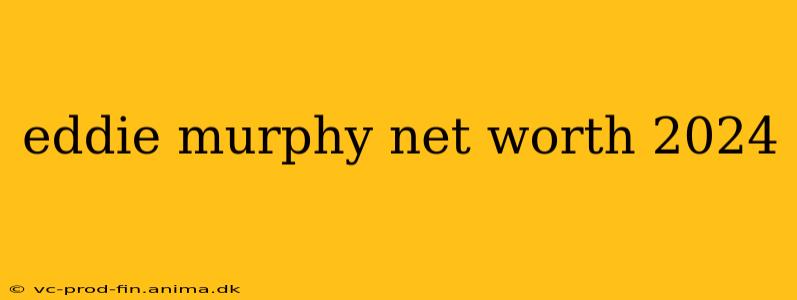 eddie murphy net worth 2024