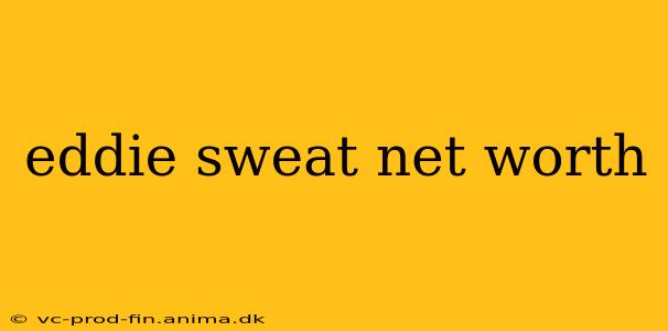 eddie sweat net worth