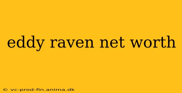 eddy raven net worth