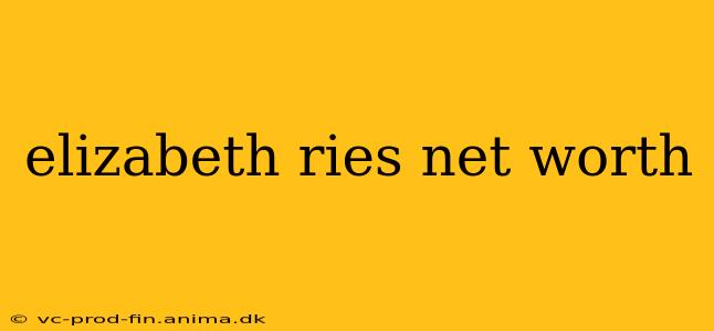elizabeth ries net worth