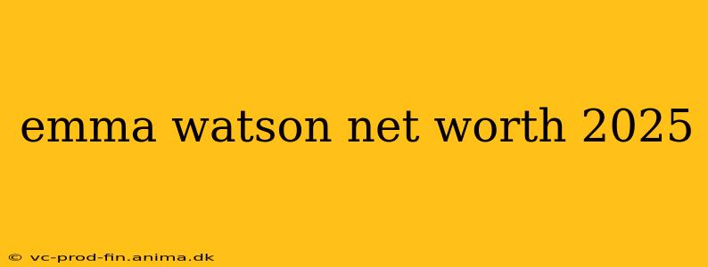 emma watson net worth 2025