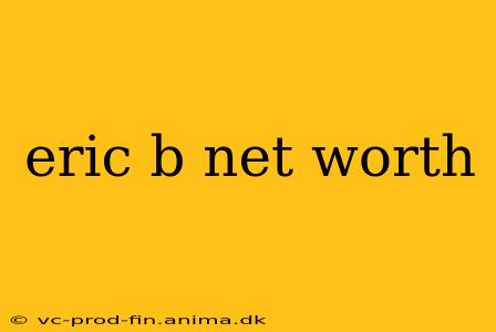 eric b net worth