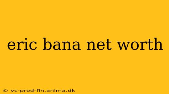 eric bana net worth